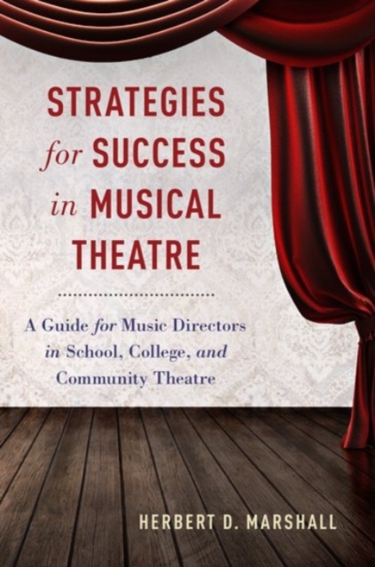 Strategies for Success in Musical Theatre : A Guide for Music Directors in School, College, and Community Theatre, Paperback / softback Book