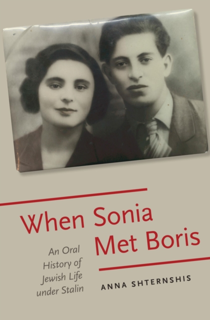 When Sonia Met Boris : An Oral History of Jewish Life under Stalin, PDF eBook