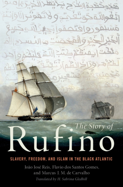 The Story of Rufino : Slavery, Freedom, and Islam in the Black Atlantic, PDF eBook
