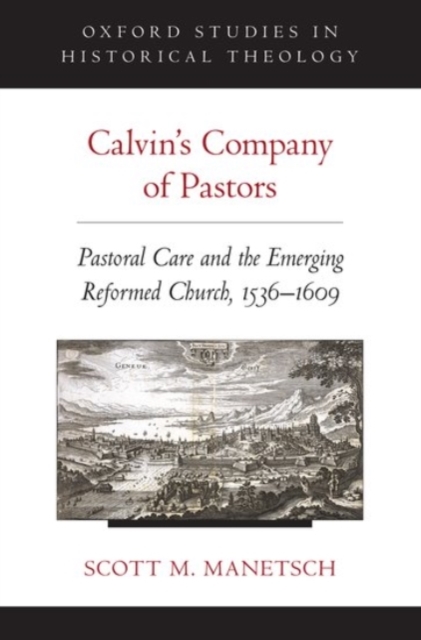 Calvin's Company of Pastors : Pastoral Care and the Emerging Reformed Church, 1536-1609, Paperback / softback Book