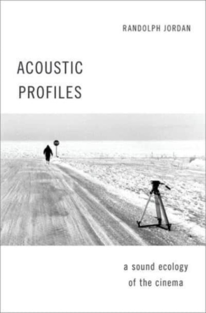 Acoustic Profiles : An Acoustic Ecology of the Cinema, Hardback Book