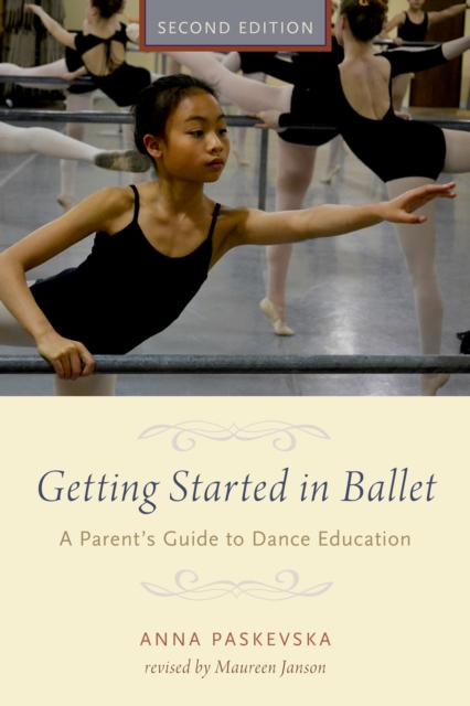 Getting Started in Ballet : A Parent's Guide to Dance Education, EPUB eBook
