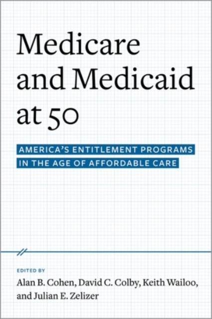 Medicare and Medicaid at 50 : America's Entitlement Programs in the Age of Affordable Care, Hardback Book