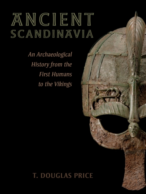 Ancient Scandinavia : An Archaeological History from the First Humans to the Vikings, EPUB eBook