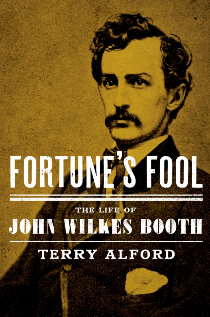 Fortune's Fool : The Life of John Wilkes Booth, EPUB eBook