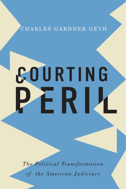 Courting Peril : The Political Transformation of the American Judiciary, PDF eBook