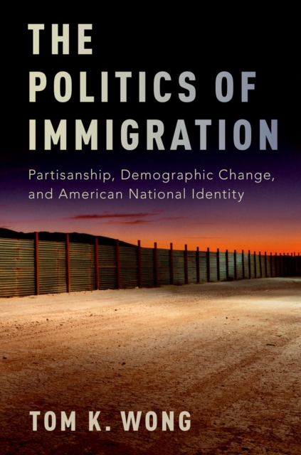 The Politics of Immigration : Partisanship, Demographic Change, and American National Identity, PDF eBook