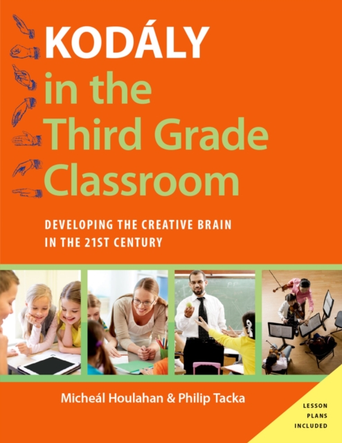 Kod?ly in the Third Grade Classroom : Developing the Creative Brain in the 21st Century, PDF eBook