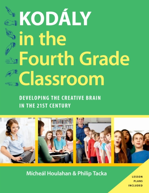 Kod?ly in the Fourth Grade Classroom : Developing the Creative Brain in the 21st Century, PDF eBook