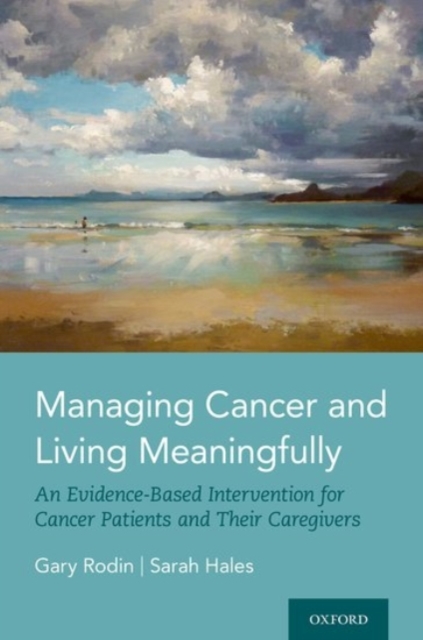 Managing Cancer and Living Meaningfully : An Evidence-Based Intervention for Cancer Patients and Their Caregivers, Hardback Book