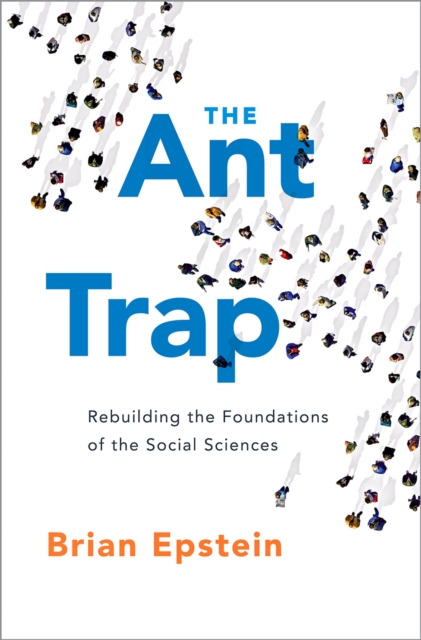 The Ant Trap : Rebuilding the Foundations of the Social Sciences, EPUB eBook