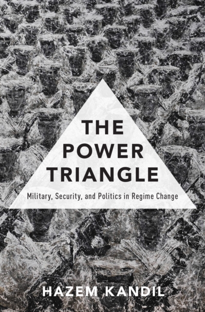 The Power Triangle : Military, Security, and Politics in Regime Change, PDF eBook