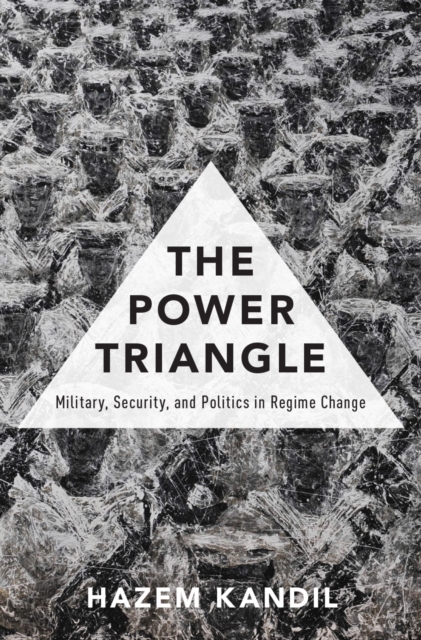The Power Triangle : Military, Security, and Politics in Regime Change, EPUB eBook