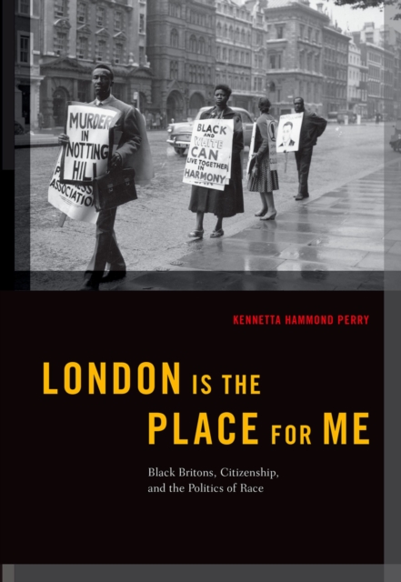 London is the Place for Me : Black Britons, Citizenship and the Politics of Race, PDF eBook