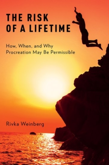 The Risk of a Lifetime : How, When, and Why Procreation May Be Permissible, Hardback Book