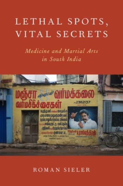 Lethal Spots, Vital Secrets : Medicine and Martial Arts in South India, Paperback / softback Book