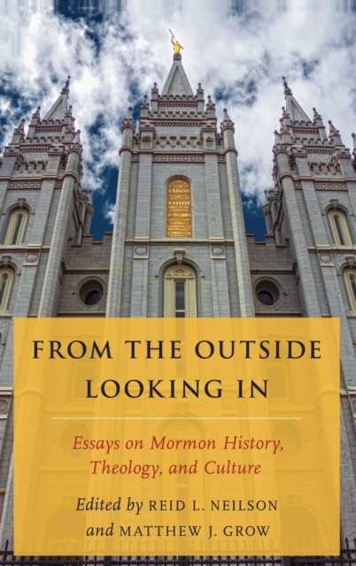 From the Outside Looking In : Essays on Mormon History, Theology, and Culture, Hardback Book