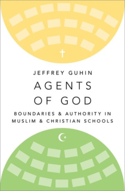Agents of God : Boundaries and Authority in Muslim and Christian Schools, Hardback Book