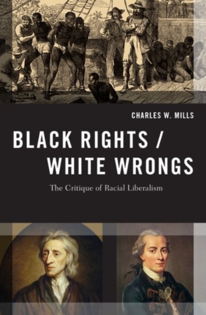Black Rights/White Wrongs : The Critique of Racial Liberalism, Hardback Book