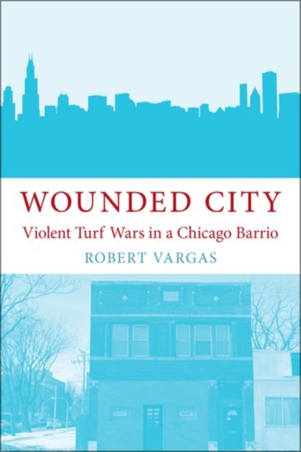 Wounded City : Violent Turf Wars in a Chicago Barrio, Paperback / softback Book