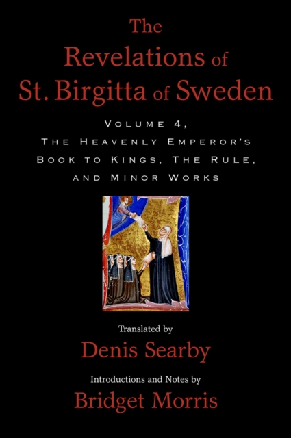 The Revelations of St. Birgitta of Sweden, Volume 4 : The Heavenly Emperor's Book to Kings, The Rule, and Minor Works, PDF eBook