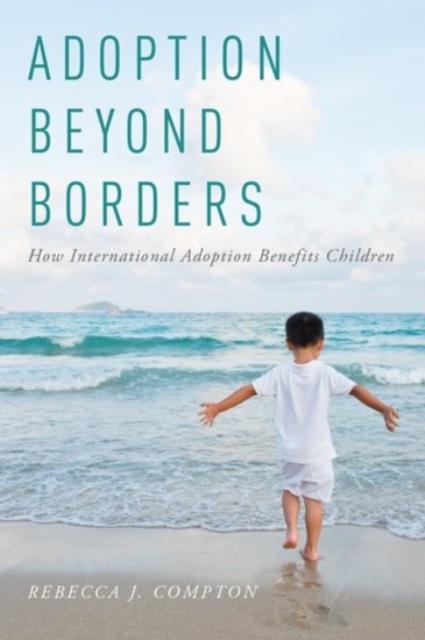 Adoption Beyond Borders : How International Adoption Benefits Children, Hardback Book