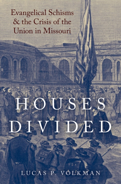 Houses Divided : Evangelical Schisms and the Crisis of the Union in Missouri, PDF eBook