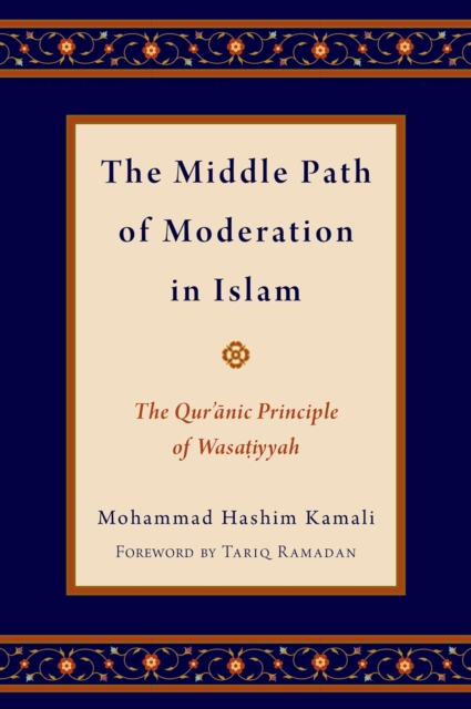 The Middle Path of Moderation in Islam : The Qur'anic Principle of Wasatiyyah, EPUB eBook