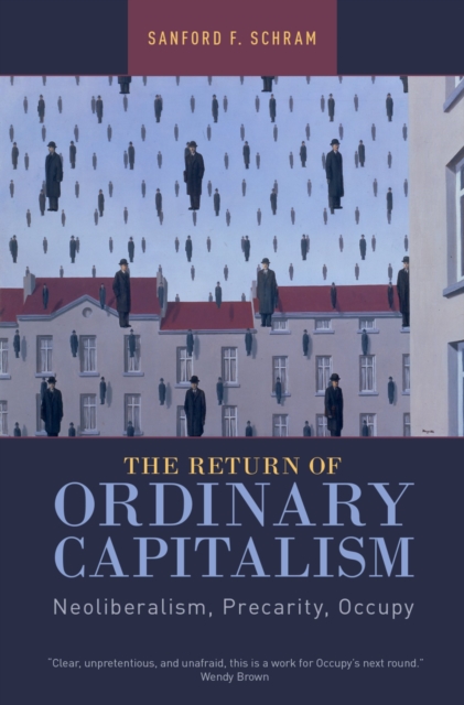 The Return of Ordinary Capitalism : Neoliberalism, Precarity, Occupy, PDF eBook