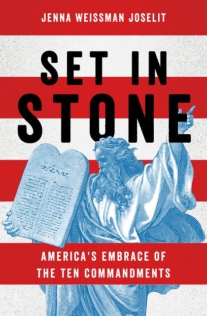 Set in Stone : America's Embrace of the Ten Commandments, Hardback Book