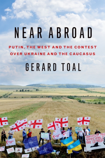 Near Abroad : Putin, the West and the Contest over Ukraine and the Caucasus, EPUB eBook