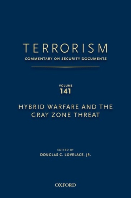 TERRORISM: COMMENTARY ON SECURITY DOCUMENTS VOLUME 141 : Hybrid Warfare and the Gray Zone Threat, Hardback Book