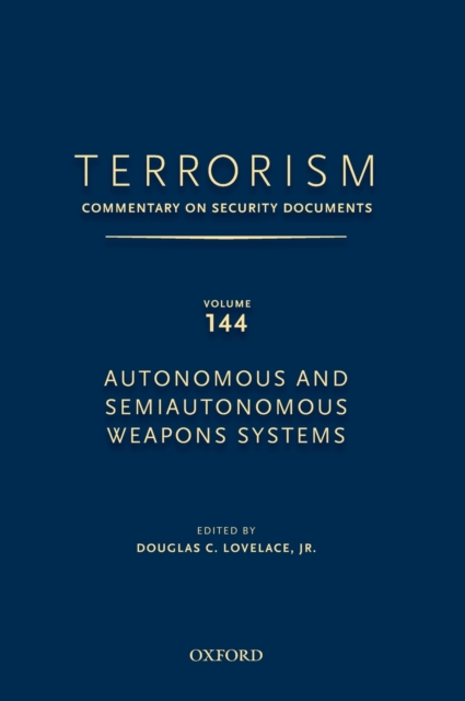 TERRORISM: COMMENTARY ON SECURITY DOCUMENTS VOLUME 144 : Autonomous and Semiautonomous Weapons Systems, Hardback Book
