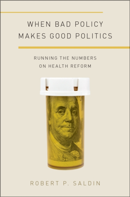 When Bad Policy Makes Good Politics : Running the Numbers on Health Reform, PDF eBook