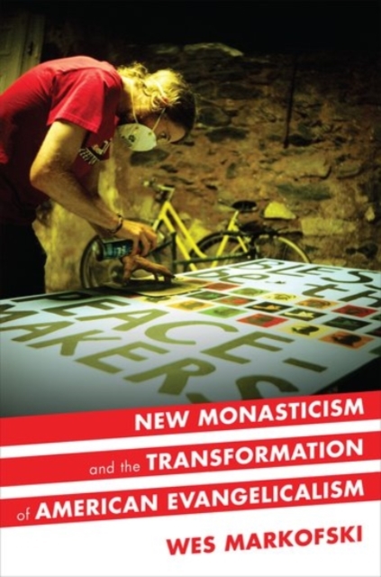 New Monasticism and the Transformation of American Evangelicalism, Paperback / softback Book