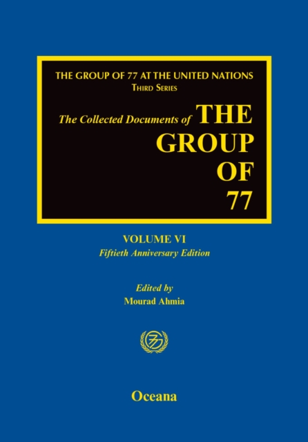 The Collected Documents of the Group of 77 : Volume VI: Fiftieth Anniversary Edition, PDF eBook