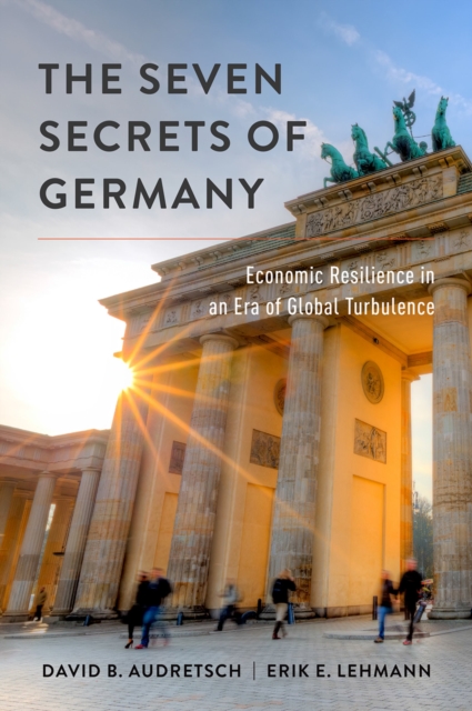 The Seven Secrets of Germany : Economic Resilience in an Era of Global Turbulence, PDF eBook