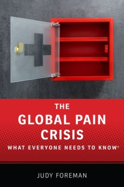 The Global Pain Crisis : What Everyone Needs to Know®, Paperback / softback Book