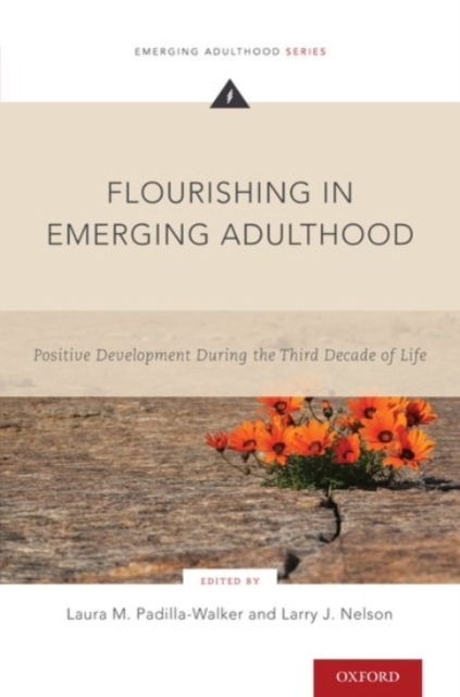Flourishing in Emerging Adulthood : Positive Development During the Third Decade of Life, Paperback / softback Book