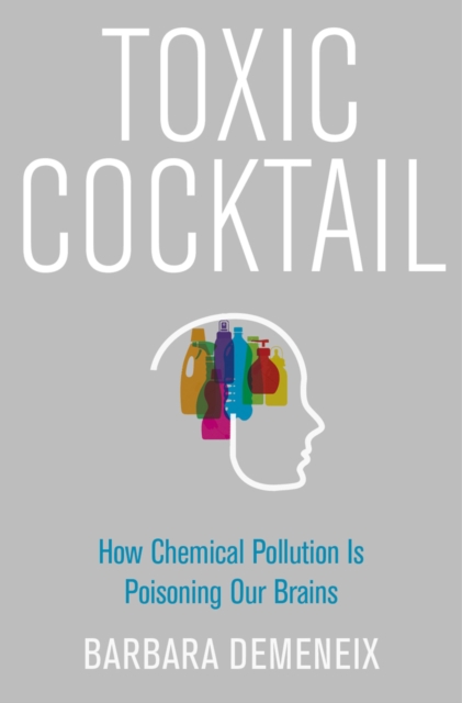 Toxic Cocktail : How Chemical Pollution Is Poisoning Our Brains, PDF eBook