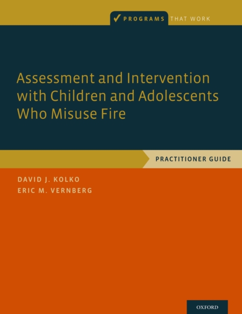 Assessment and Intervention with Children and Adolescents Who Misuse Fire : Practitioner Guide, PDF eBook