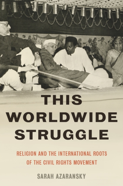 This Worldwide Struggle : Religion and the International Roots of the Civil Rights Movement, EPUB eBook
