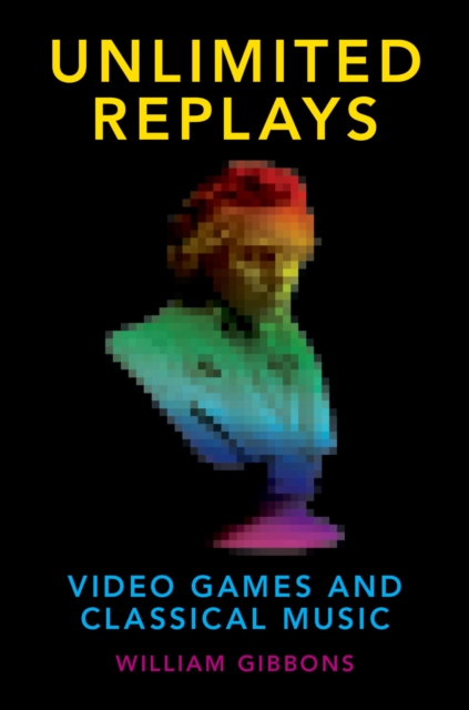 Unlimited Replays : Video Games and Classical Music, EPUB eBook