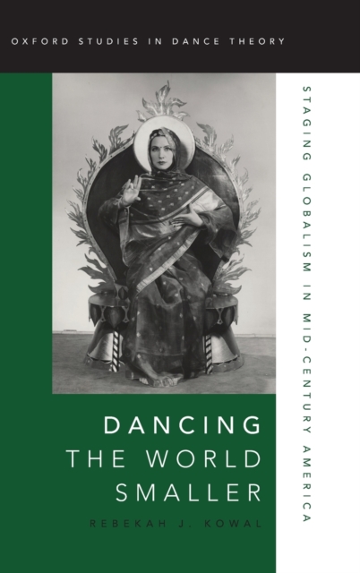 Dancing the World Smaller : Staging Globalism in Mid-Century America, Hardback Book