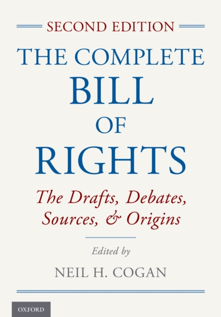 The Complete Bill of Rights : The Drafts, Debates, Sources, and Origins, EPUB eBook
