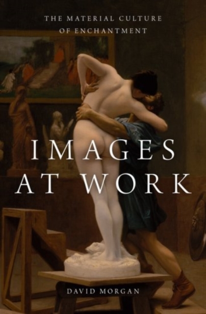 Images at Work : The Material Culture of Enchantment, Hardback Book