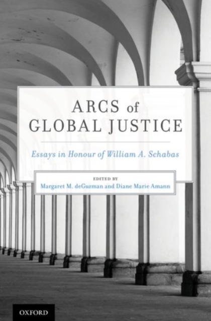 Arcs of Global Justice : Essays in Honour of William A. Schabas, Hardback Book