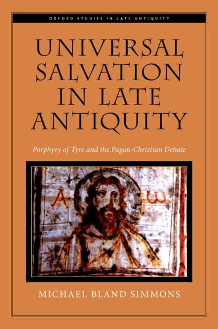 Universal Salvation in Late Antiquity : Porphyry of Tyre and the Pagan-Christian Debate, EPUB eBook