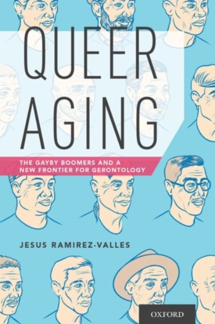 Queer Aging : The Gayby Boomers and a New Frontier for Gerontology, Paperback / softback Book