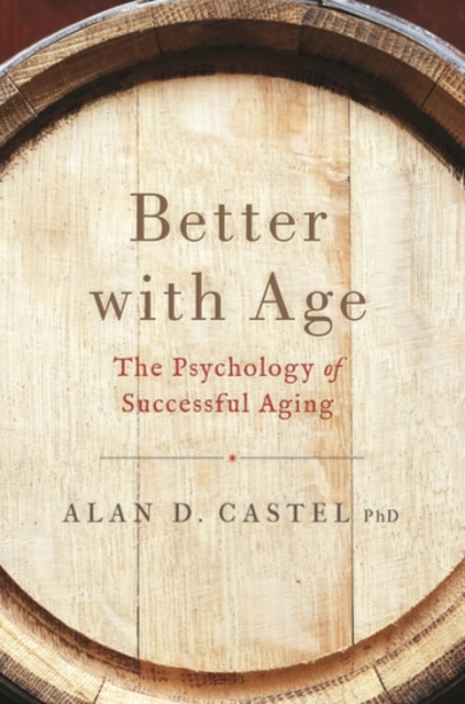Better With Age : The Psychology of Successful Aging, Hardback Book